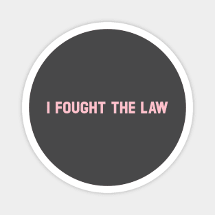 I Fought The Law, pink Magnet